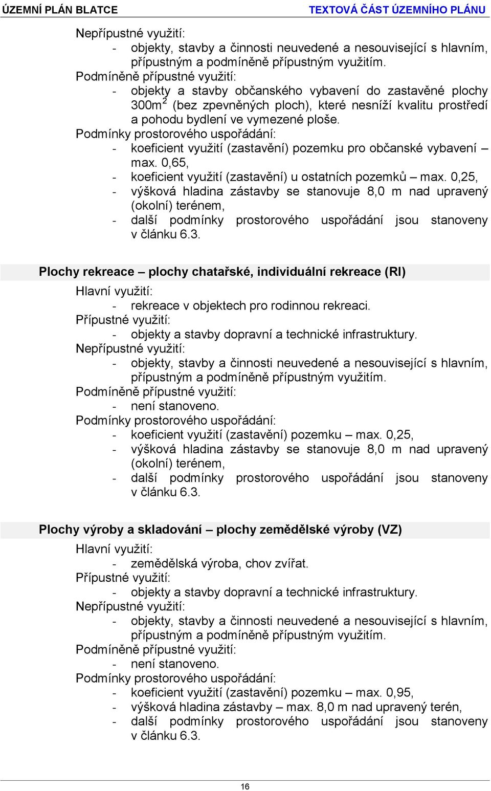 - koeficient využití (zastavění) pozemku pro občanské vybavení max. 0,65, - koeficient využití (zastavění) u ostatních pozemků max.