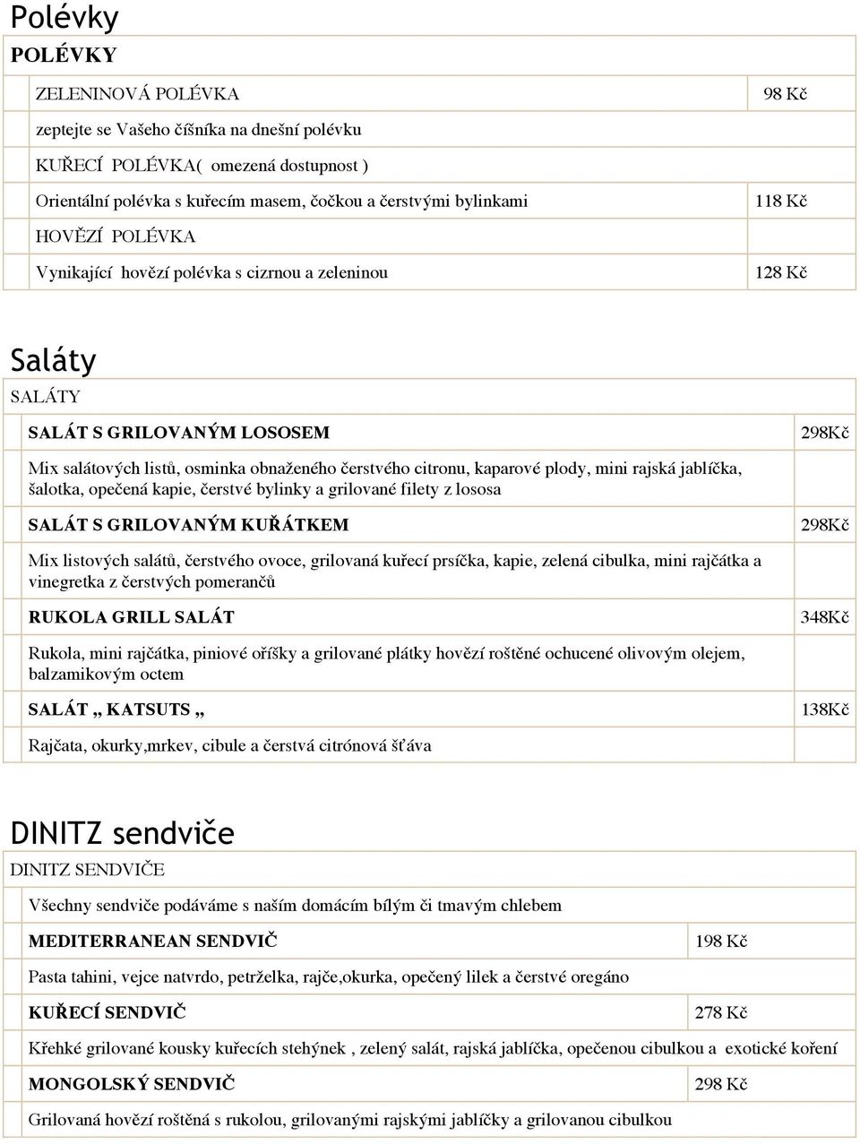 jablíčka, šalotka, opečená kapie, čerstvé bylinky a grilované filety z lososa SALÁT S GRILOVANÝM KUŘÁTKEM 298Kč Mix listových salátů, čerstvého ovoce, grilovaná kuřecí prsíčka, kapie, zelená cibulka,