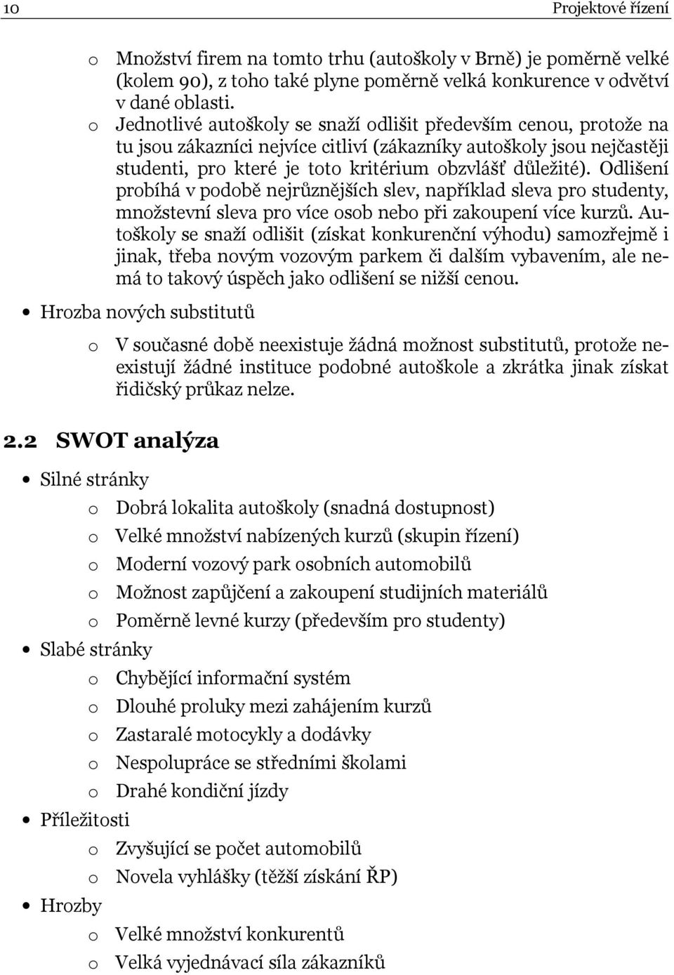 Odlišení probíhá v podobě nejrůznějších slev, například sleva pro studenty, množstevní sleva pro více osob nebo při zakoupení více kurzů.