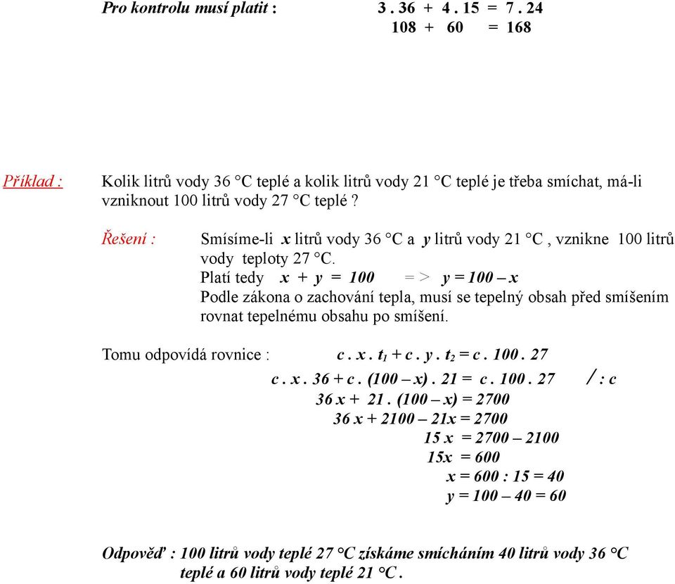Řešení : Smísíme-li x litrů vody 36 C a y litrů vody 21 C, vznikne litrů vody teploty 27 C.