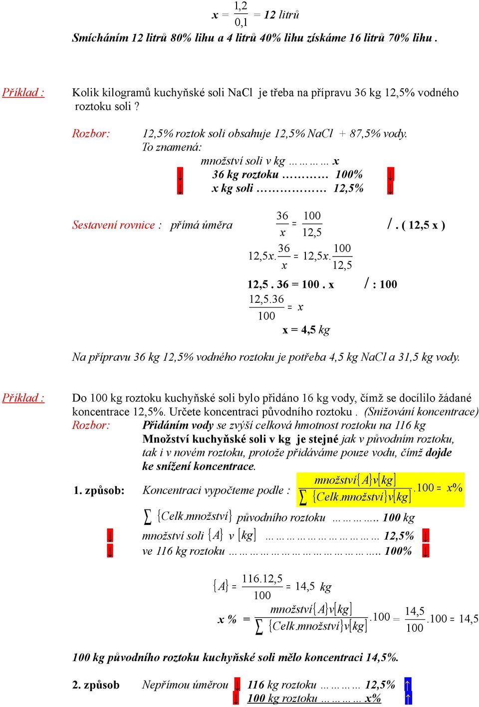 36 =. x / : 12,5.36 = x x = 4,5 kg /. ( 12,5 x ) Na přípravu 36 kg 12,5% vodného roztoku je potřeba 4,5 kg NaCl a 31,5 kg vody.