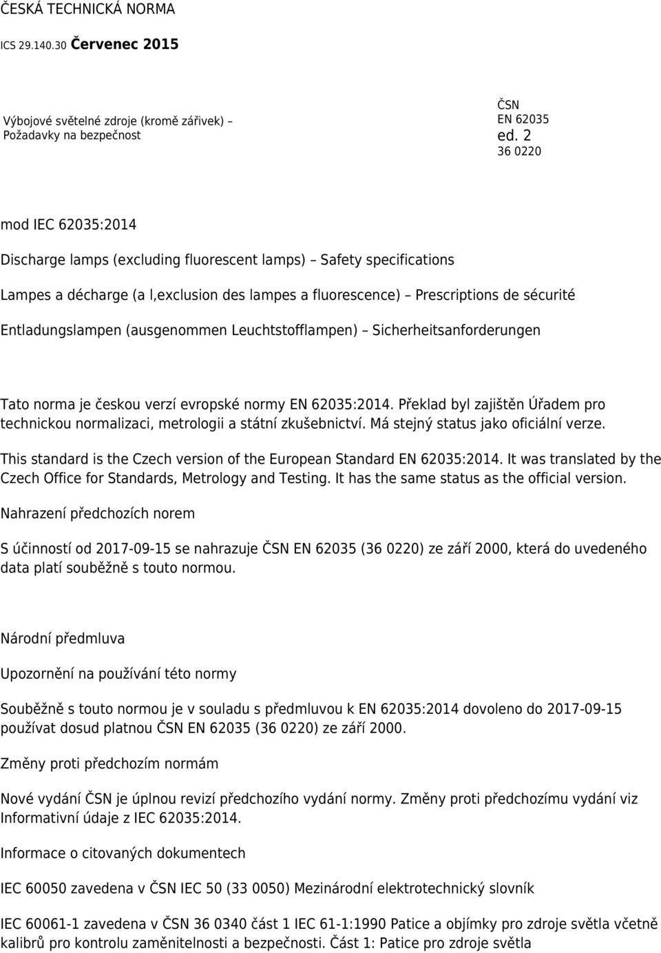 (ausgenommen Leuchtstofflampen) Sicherheitsanforderungen Tato norma je českou verzí evropské normy EN 62035:2014.