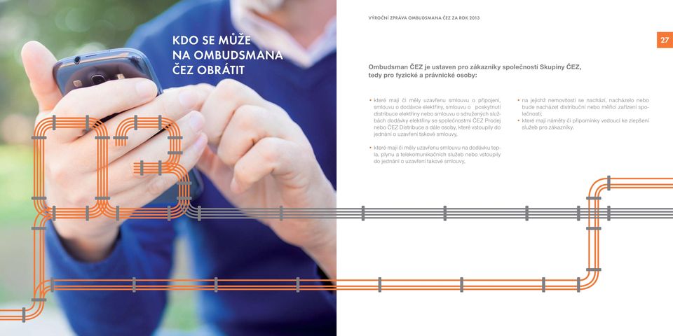 dále osoby, které vstoupily do jednání o uzavření takové smlouvy, na jejichž nemovitosti se nachází, nacházelo nebo bude nacházet distribuční nebo měřicí zařízení společnosti; které mají