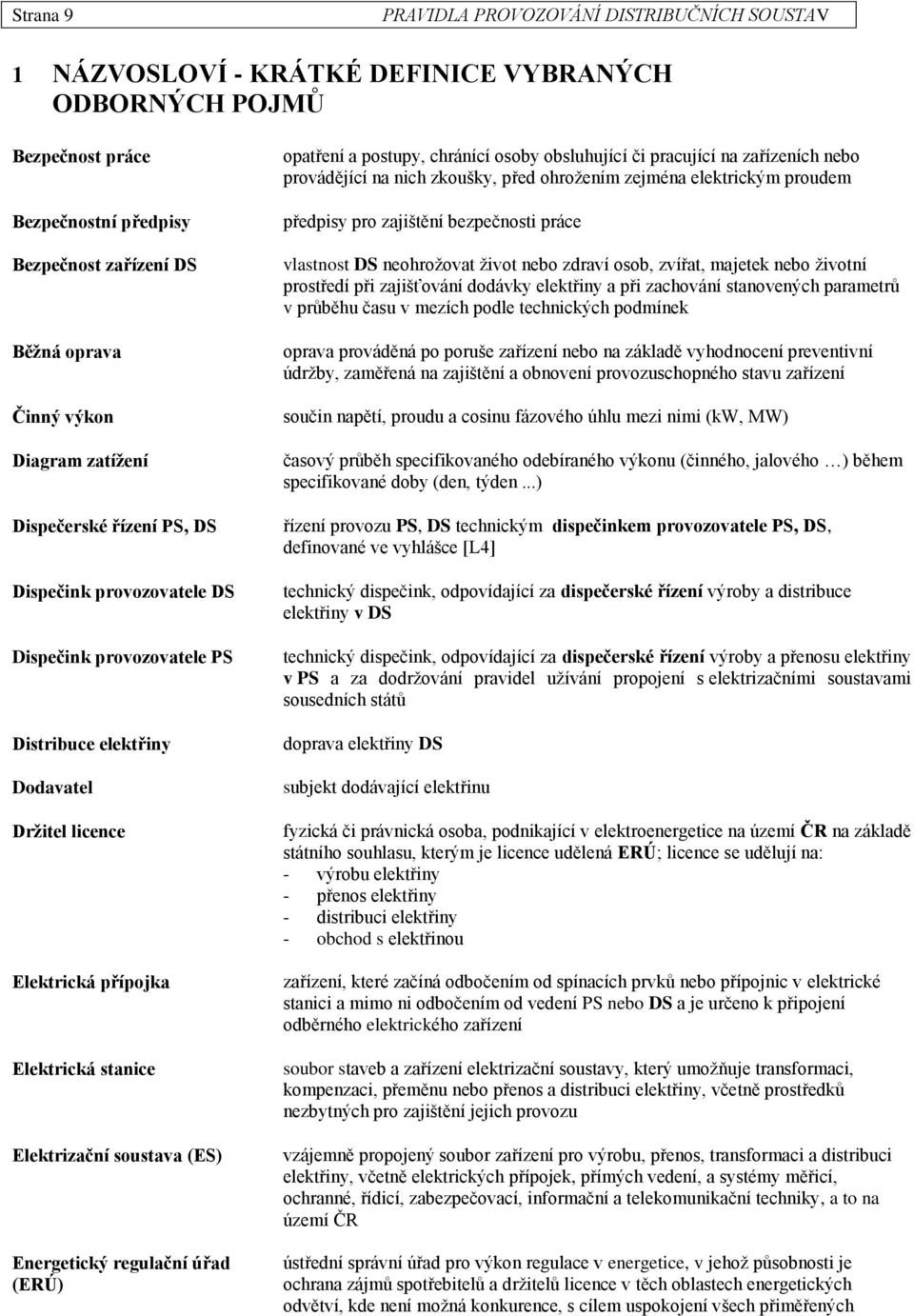 opatření a postupy, chránící osoby obsluhující či pracující na zařízeních nebo provádějící na nich zkoušky, před ohrožením zejména elektrickým proudem předpisy pro zajištění bezpečnosti práce