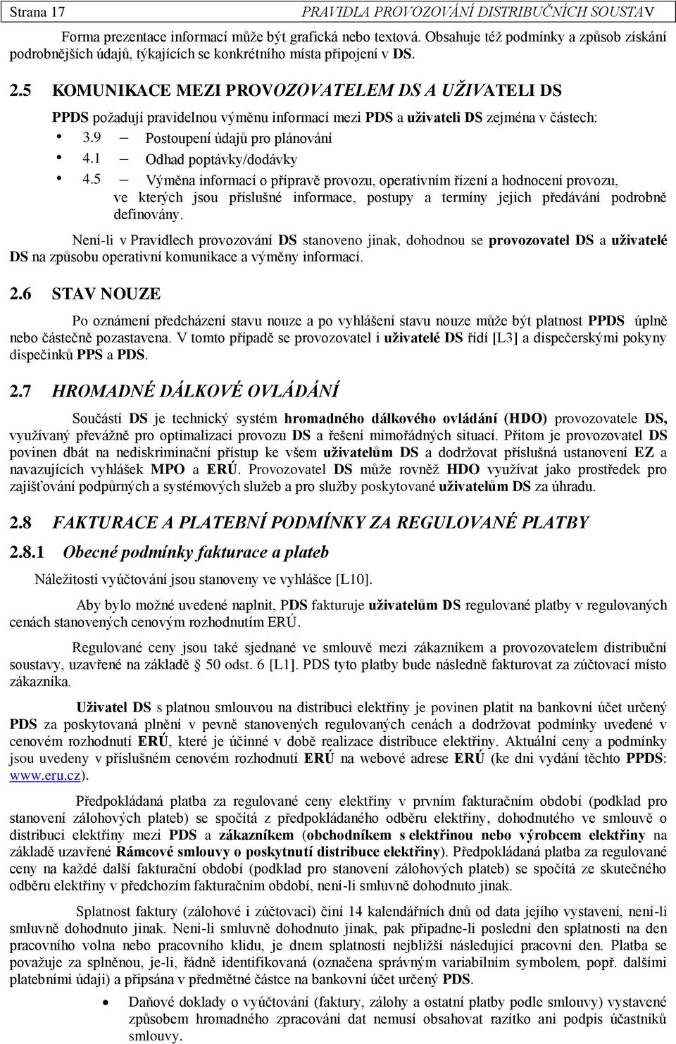 1 Odhad poptávky/dodávky 4.5 Výměna informací o přípravě provozu, operativním řízení a hodnocení provozu, ve kterých jsou příslušné informace, postupy a termíny jejich předávání podrobně definovány.