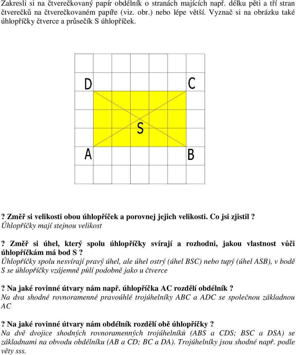 Zm si úhel, který spolu úhlopíky svírají a rozhodni, jakou vlastnost vi úhlopíkám má bod S?