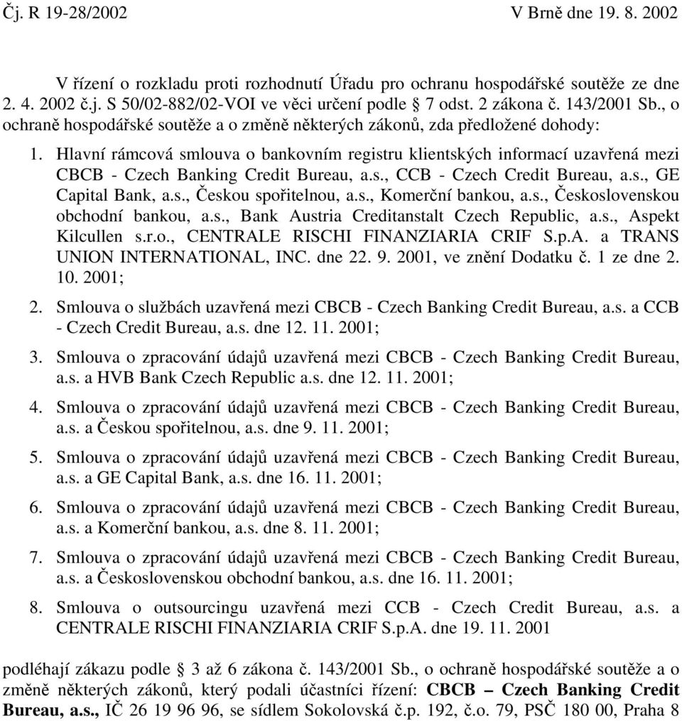 Hlavní rámcová smlouva o bankovním registru klientských informací uzavřená mezi CBCB - Czech Banking Credit Bureau, a.s., CCB - Czech Credit Bureau, a.s., GE Capital Bank, a.s., Českou spořitelnou, a.