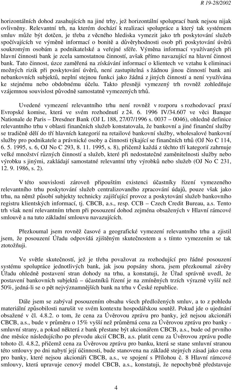 o bonitě a důvěryhodnosti osob při poskytování úvěrů soukromým osobám a podnikatelské a veřejné sféře.