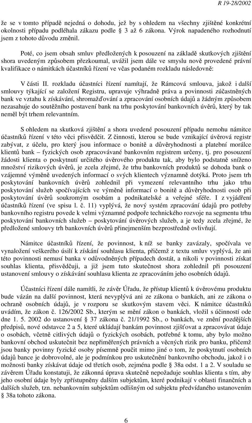 účastníků řízení ve včas podaném rozkladu následovně: V části II.