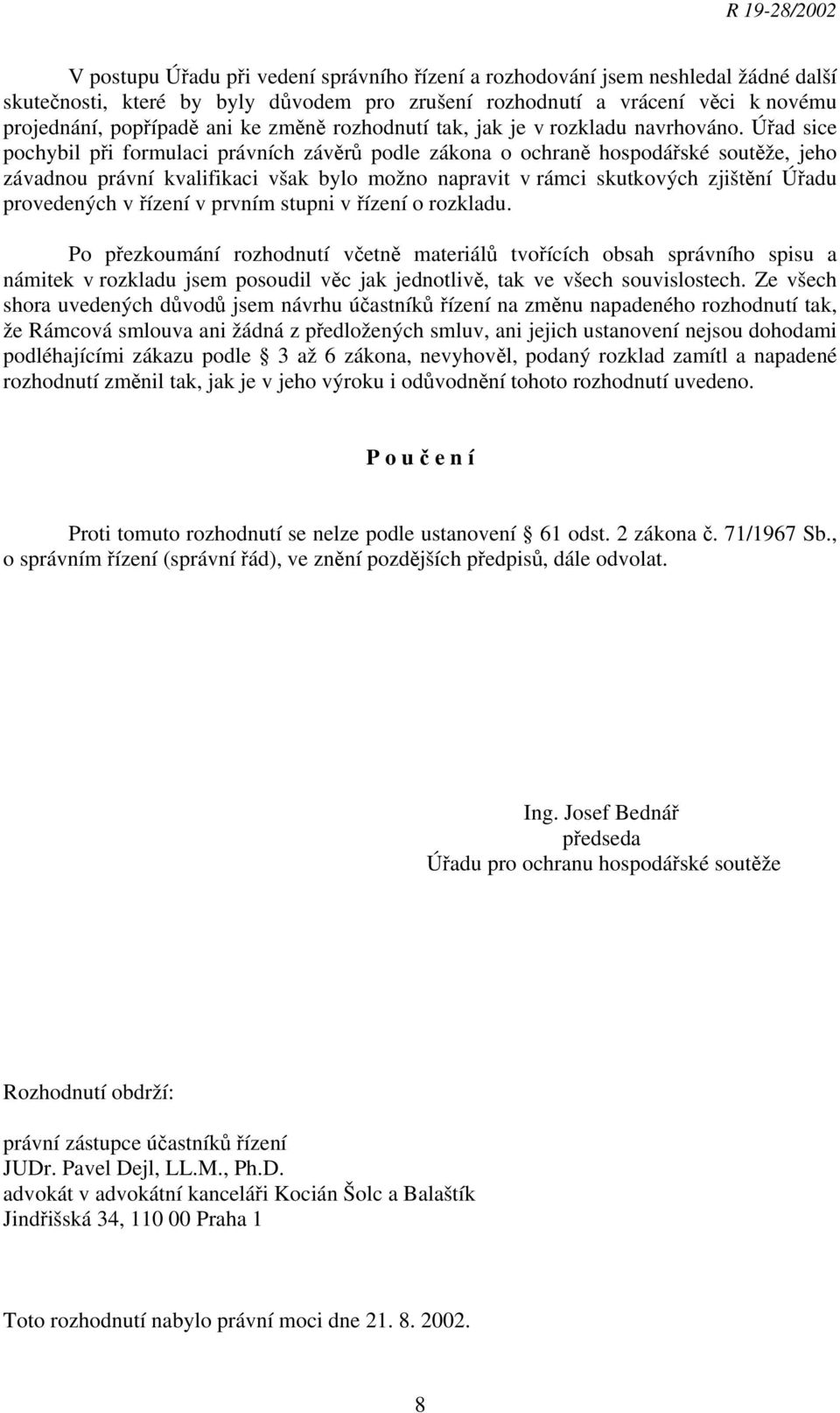 Úřad sice pochybil při formulaci právních závěrů podle zákona o ochraně hospodářské soutěže, jeho závadnou právní kvalifikaci však bylo možno napravit v rámci skutkových zjištění Úřadu provedených v