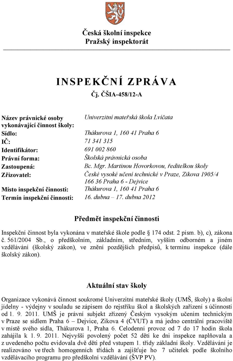 právnická osoba Zastoupená: Bc. Mgr.