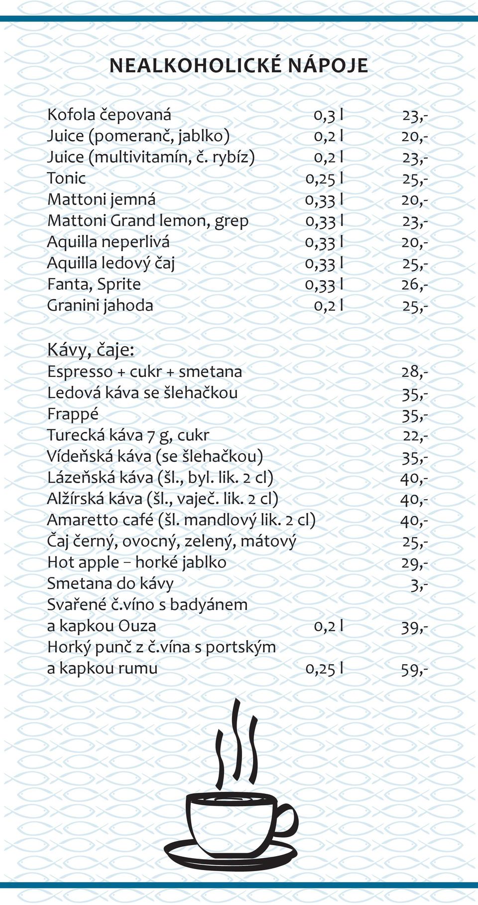 jahoda 0,2 l 25,- Kávy, čaje: Espresso + cukr + smetana 28,- Ledová káva se šlehačkou 35,- Frappé 35,- Turecká káva 7 g, cukr 22,- Vídeňská káva (se šlehačkou) 35,- Lázeňská káva (šl., byl. lik.