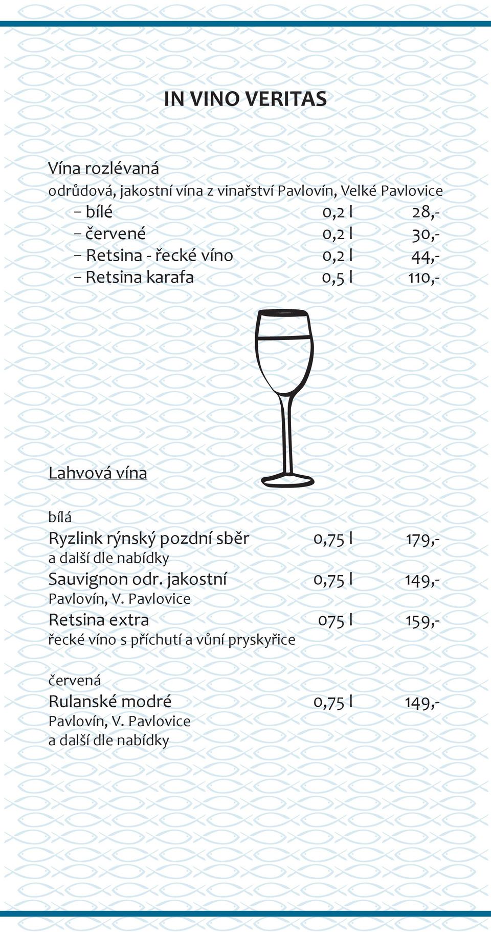 0,75 l 179,- a další dle nabídky Sauvignon odr. jakostní 0,75 l 149,- Pavlovín, V.