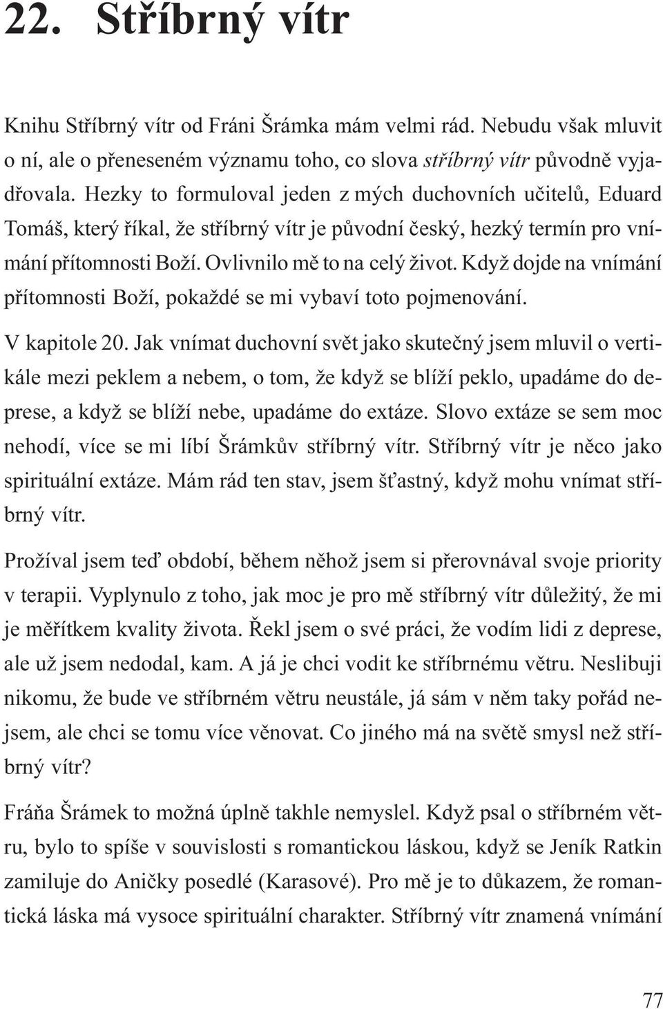 Když dojde na vnímání pøítomnosti Boží, pokaždé se mi vybaví toto pojmenování. V kapitole 20.