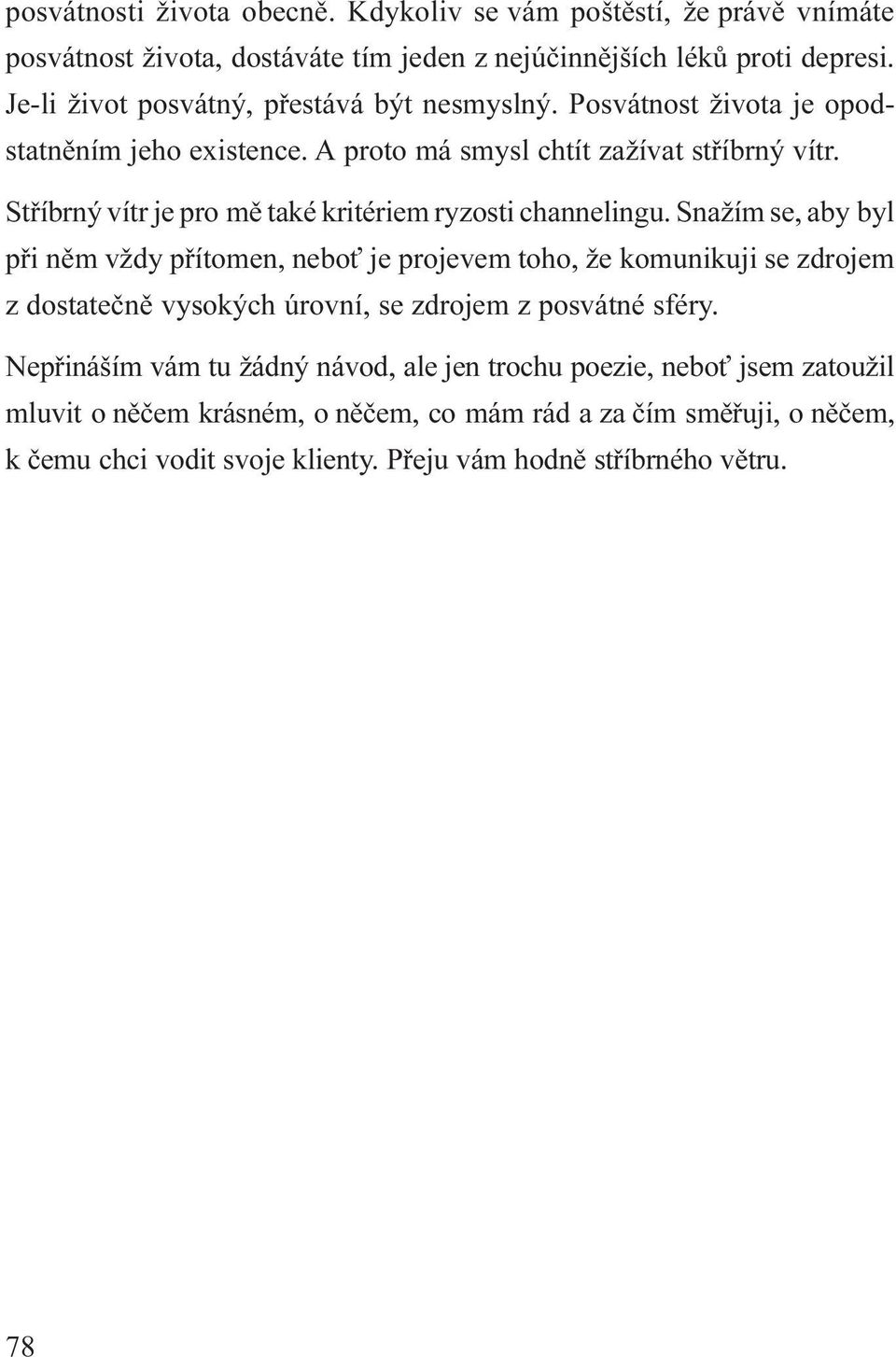 Støíbrný vítr je pro mì také kritériem ryzosti channelingu.