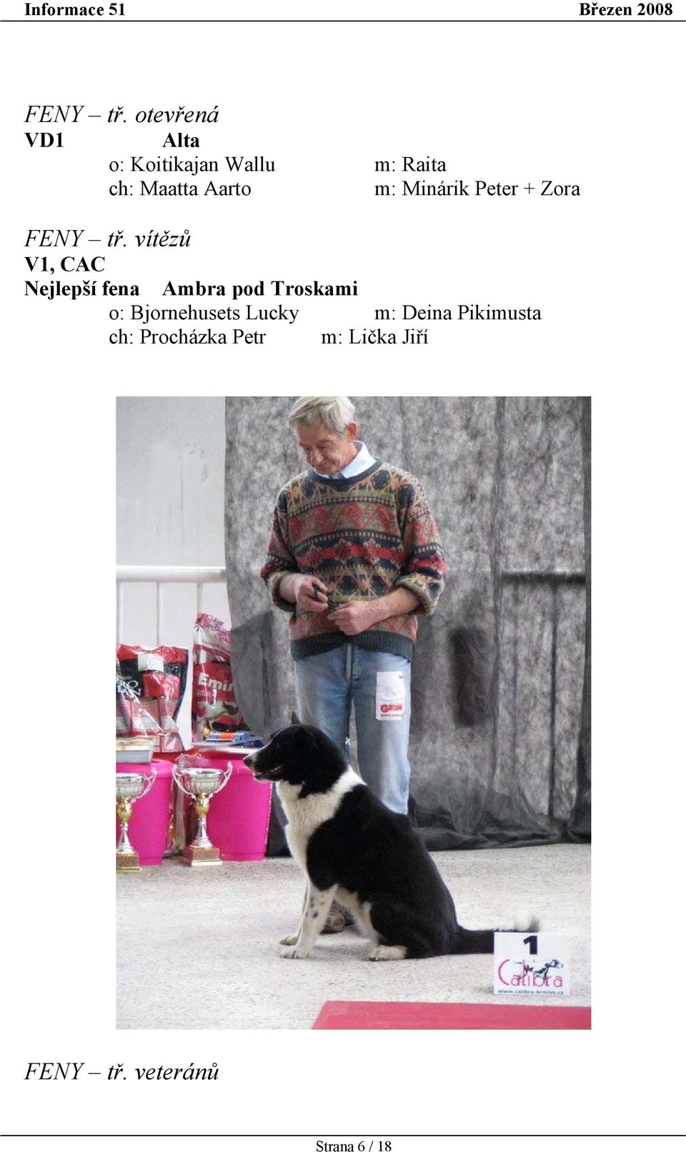 m: Minárik Peter + Zora  vítězů V1, CAC Nejlepší fena Ambra pod