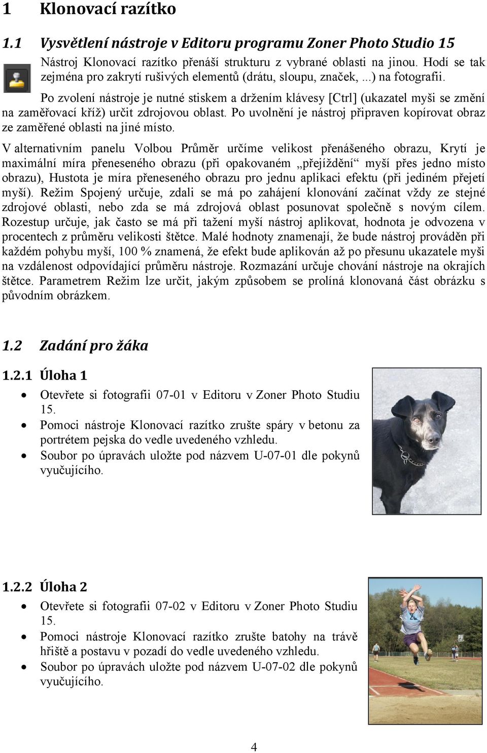 Po zvolení nástroje je nutné stiskem a držením klávesy [Ctrl] (ukazatel myši se změní na zaměřovací kříž) určit zdrojovou oblast.