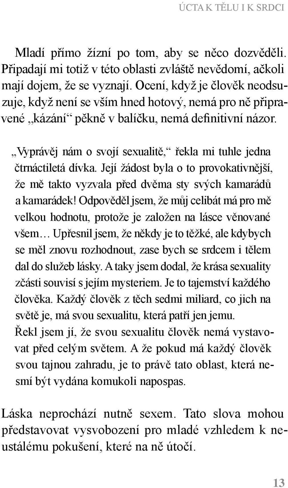 Vyprávěj nám o svojí sexualitě, řekla mi tuhle jedna čtrnáctiletá dívka. Její žádost byla o to provokativnější, že mě takto vyzvala před dvěma sty svých kamarádů a kamarádek!