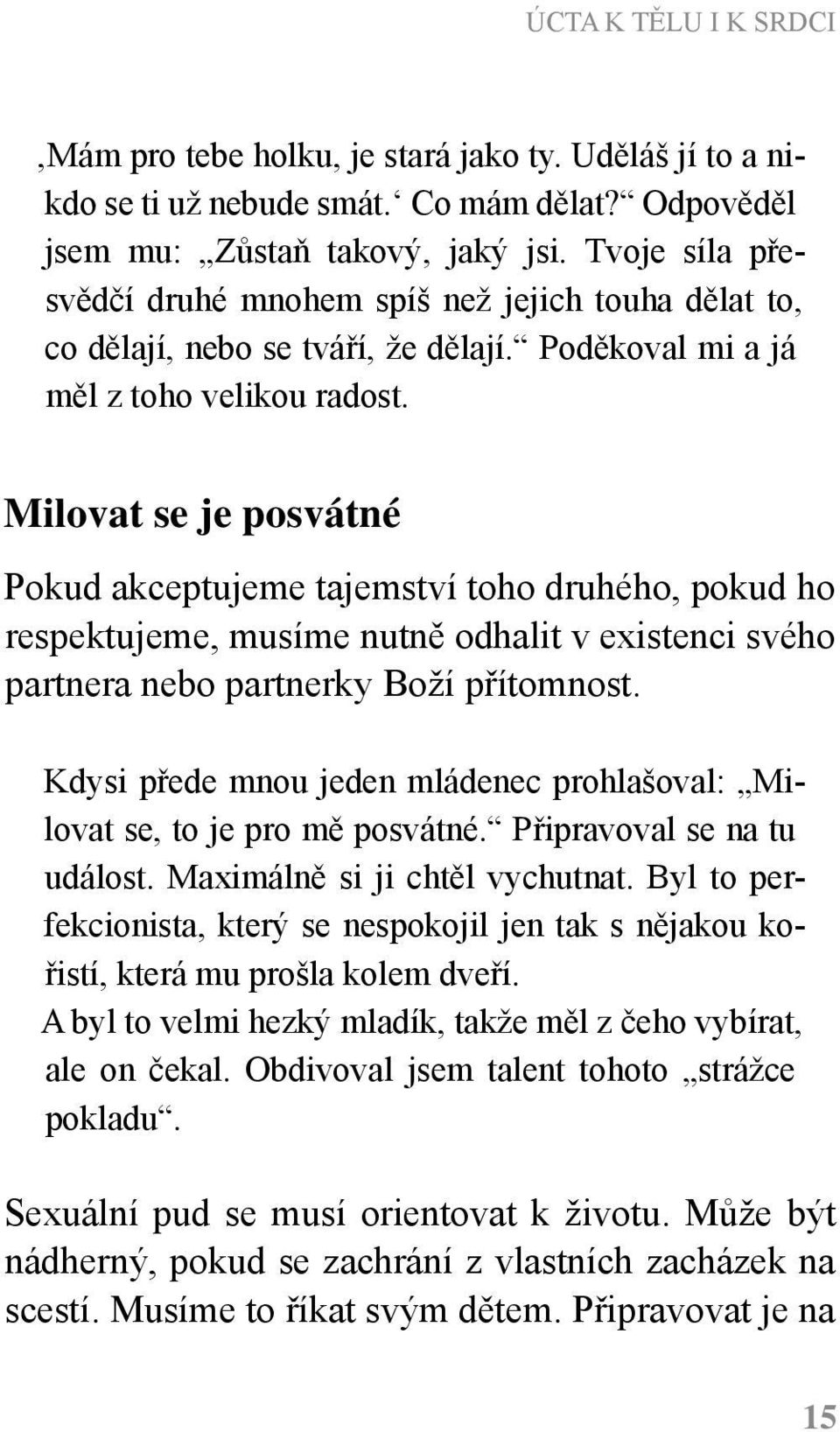 Milovat se je posvátné Pokud akceptujeme tajemství toho druhého, pokud ho respektujeme, musíme nutně odhalit v existenci svého partnera nebo partnerky Boží přítomnost.