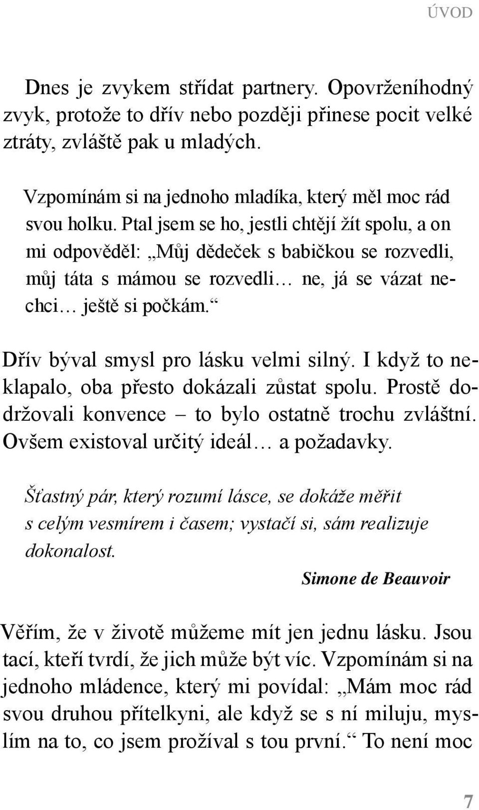 Ptal jsem se ho, jestli chtějí žít spolu, a on mi odpověděl: Můj dědeček s babičkou se rozvedli, můj táta s mámou se rozvedli ne, já se vázat nechci ještě si počkám.