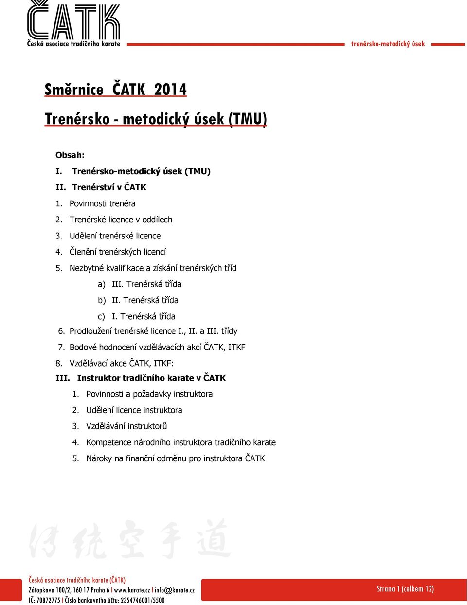 Prodloužení trenérské licence I., II. a III. třídy 7. Bodové hodnocení vzdělávacích akcí ČATK, ITKF 8. Vzdělávací akce ČATK, ITKF: III. Instruktor tradičního karate v ČATK 1.