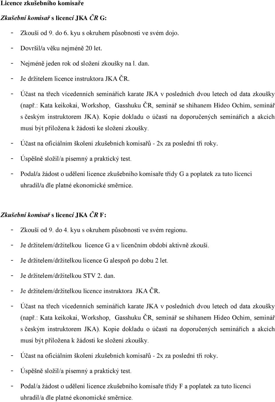 : Kata keikokai, Workshop, Gasshuku ČR, seminář se shihanem Hideo Ochim, seminář s českým instruktorem JKA).