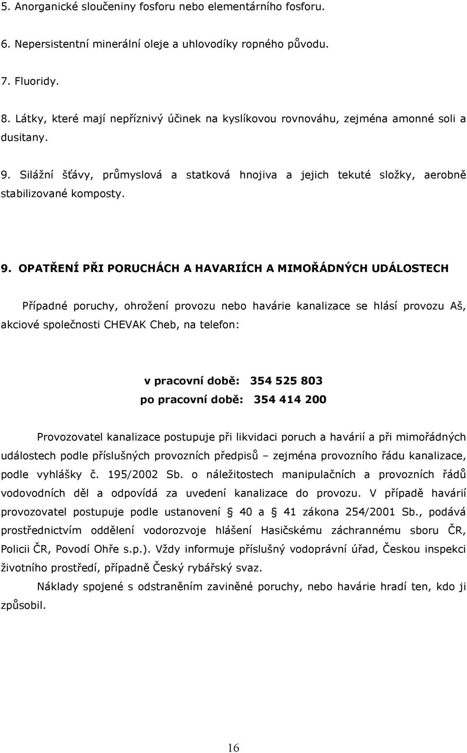 Silážní šťávy, průmyslová a statková hnojiva a jejich tekuté složky, aerobně stabilizované komposty. 9.