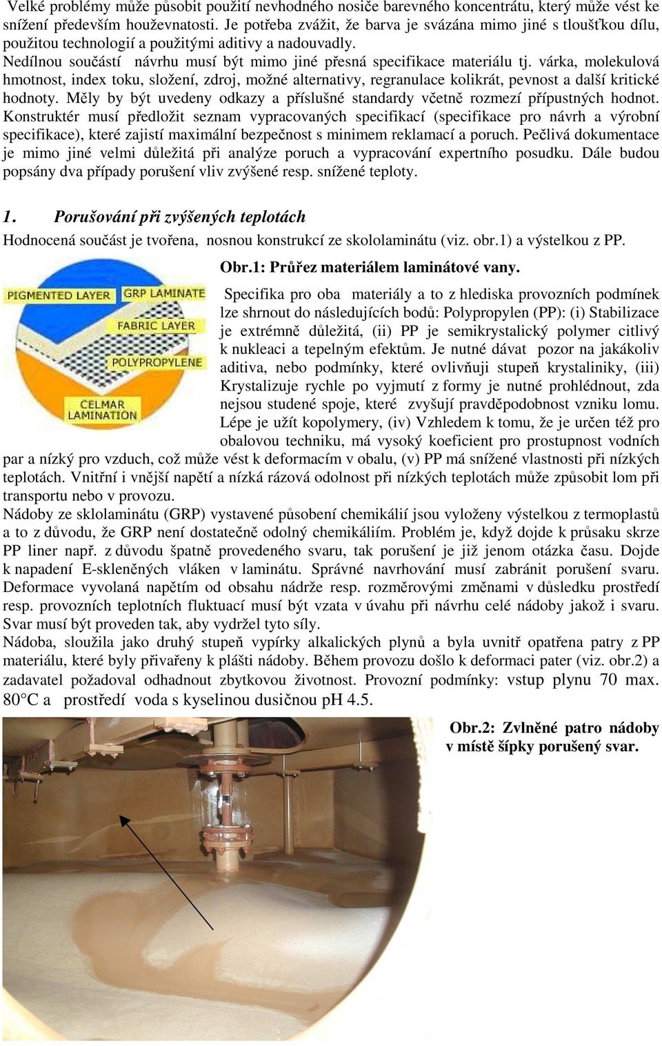 várka, molekulová hmotnost, index toku, složení, zdroj, možné alternativy, regranulace kolikrát, pevnost a další kritické hodnoty.