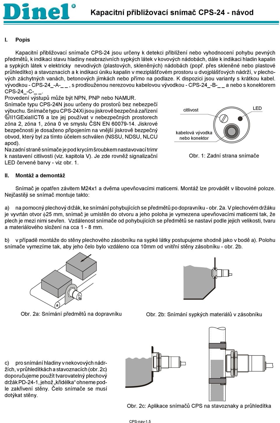 indikaci hladin kapalin a sypkých látek v elektricky nevodivých (plastových, skleněných) nádobách (popř.