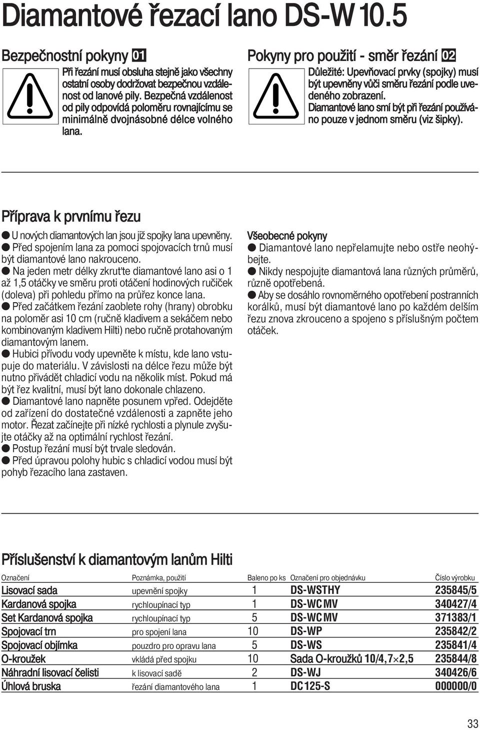 Pokyny pro použití - směr řezání Důležité: Upevňovací prvky (spojky) musí být upevněny vůči směru řezání podle uvedeného zobrazení.