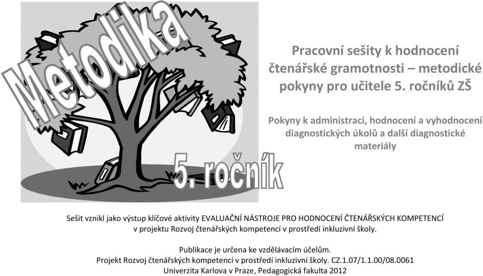 klíčové aktivity EVALUAČNÍ NÁSTROJE PRO HODNOCENÍ ČTENÁŘSKÝCH KOMPETENCÍ v projektu Rozvoj čtenářských kompetencí v prostředí inkluzivní