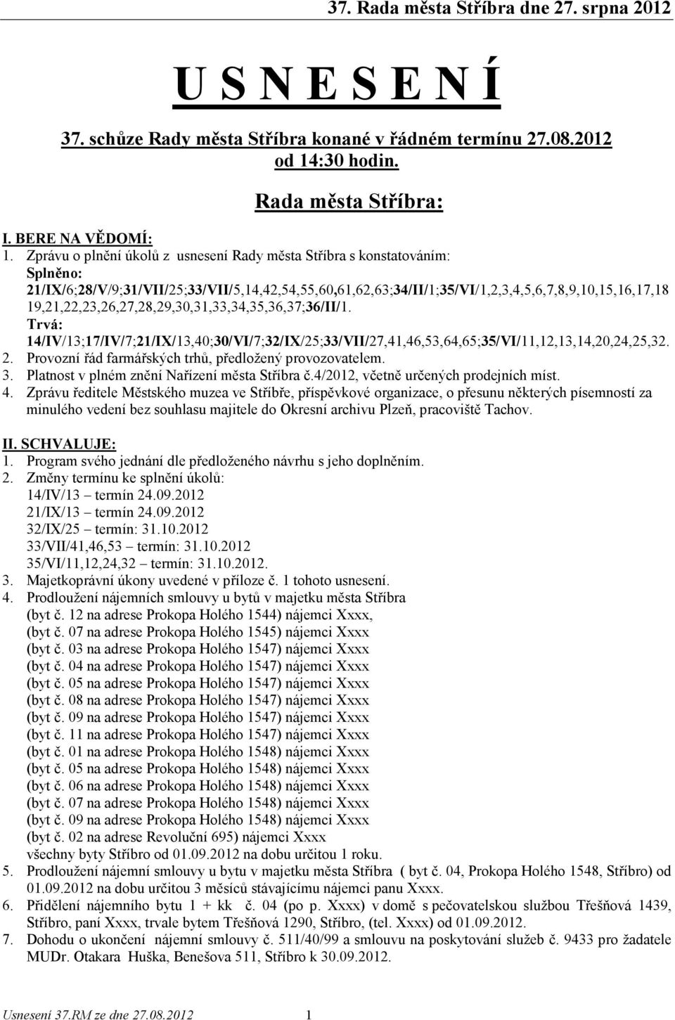 19,21,22,23,26,27,28,29,30,31,33,34,35,36,37;36/II/1. Trvá: 14/IV/13;17/IV/7;21/IX/13,40;30/VI/7;32/IX/25;33/VII/27,41,46,53,64,65;35/VI/11,12,13,14,20,24,25,32. 2.