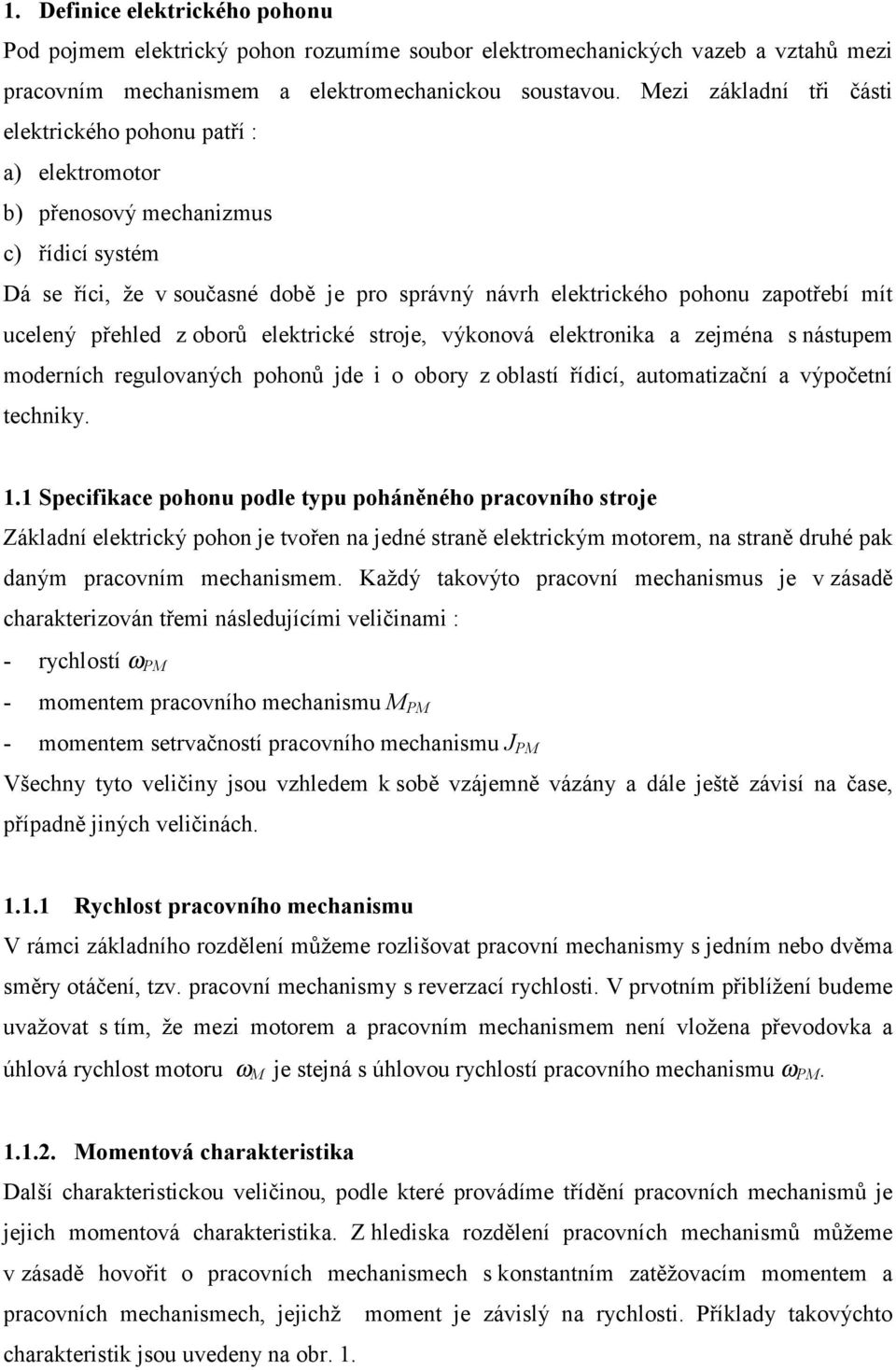 přehled z oborů elektrické stroje, výkoová elektroika a zejméa s ástupem moderích regulovaých pohoů jde i o obory z oblastí řídicí, automatizačí a výpočetí techiky. 1.