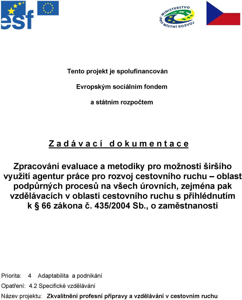 úrovních, zejména pak vzdělávacích v oblasti cestovního ruchu s přihlédnutím k 66 zákona č. 435/2004 Sb.