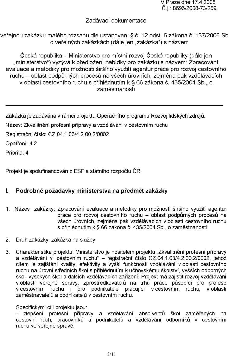 Zpracování evaluace a metodiky pro možnosti širšího využití agentur práce pro rozvoj cestovního ruchu oblast podpůrných procesů na všech úrovních, zejména pak vzdělávacích v oblasti cestovního ruchu