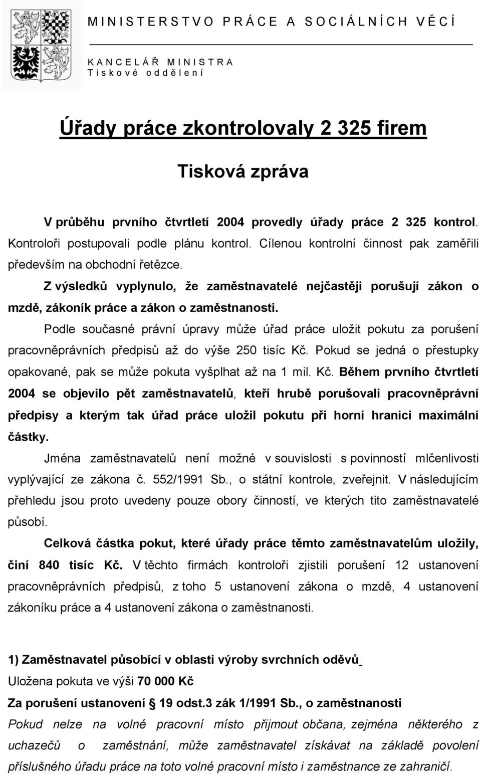 Z výsledků vyplynulo, že zaměstnavatelé nejčastěji porušují zákon o mzdě, zákoník práce a zákon o zaměstnanosti.