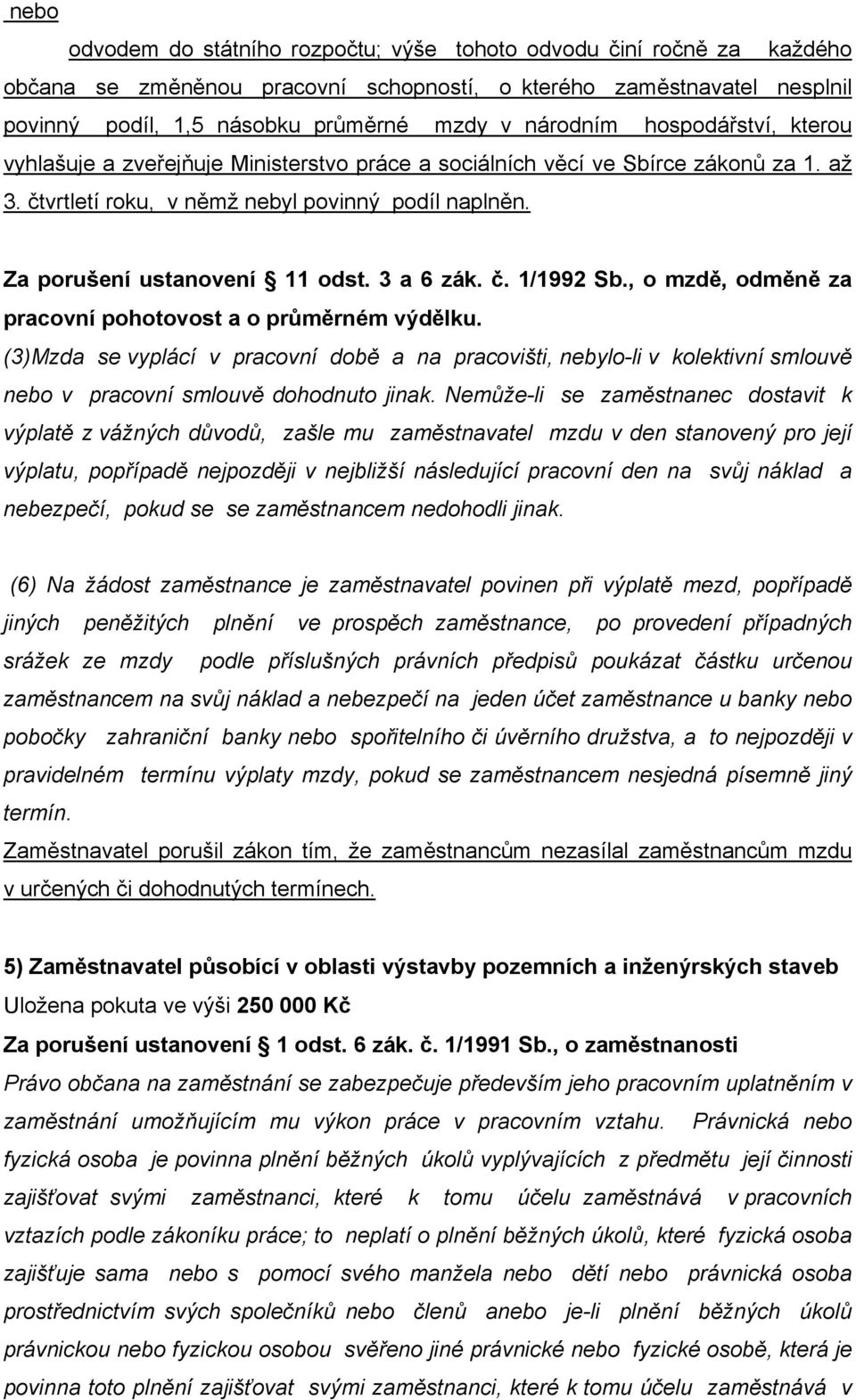 Za porušení ustanovení 11 odst. 3 a 6 zák. č. 1/1992 Sb., o mzdě, odměně za pracovní pohotovost a o průměrném výdělku.