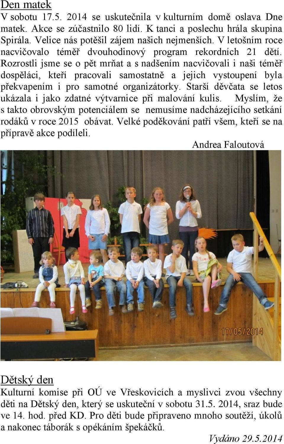 Rozrostli jsme se o pět mrňat a s nadšením nacvičovali i naši téměř dospěláci, kteří pracovali samostatně a jejich vystoupení byla překvapením i pro samotné organizátorky.