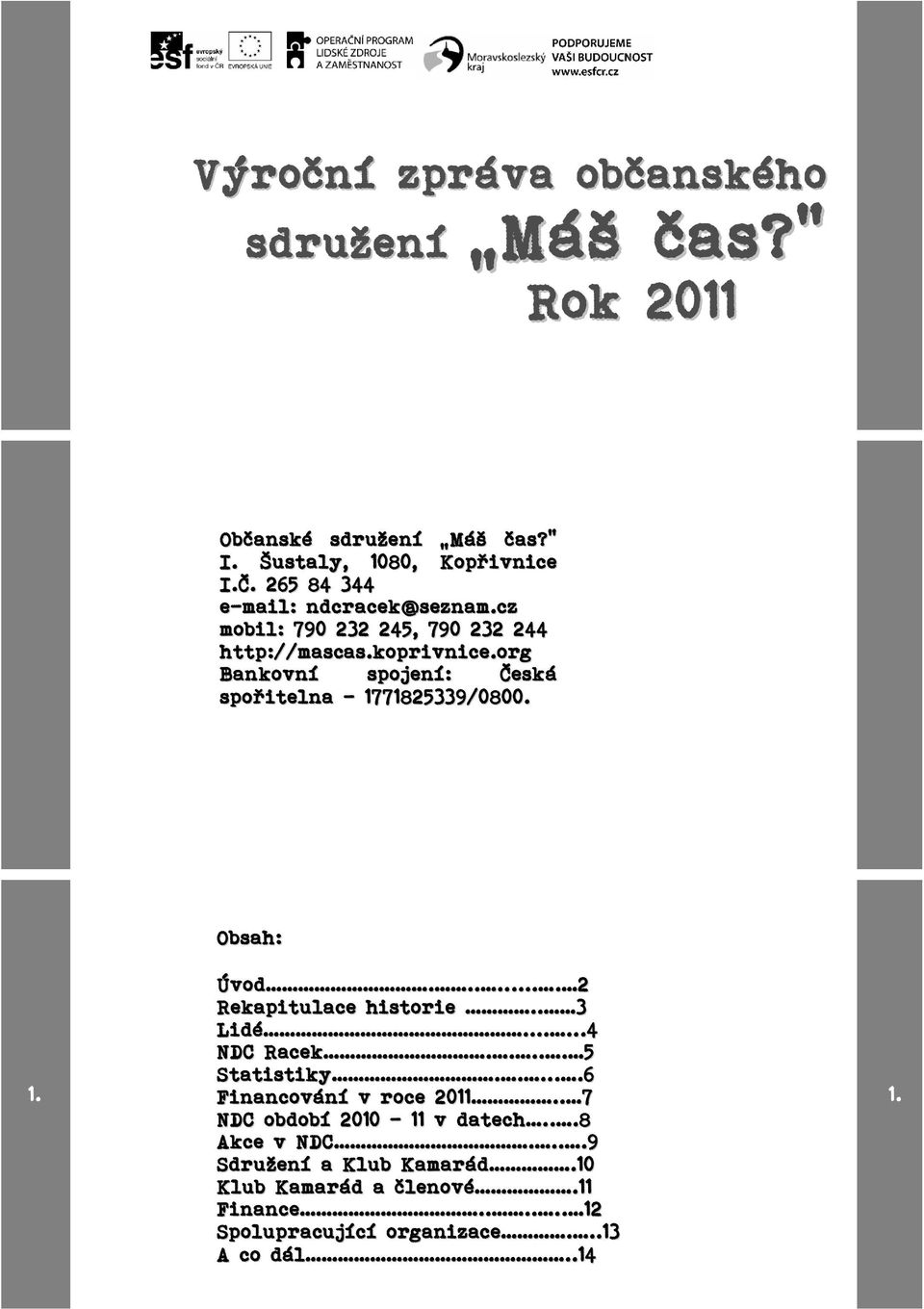 org Bankovní spojení: Česká spořitelna - 1771825339/0800. Obsah: Úvod....... 2 Rekapitulace historie.. 3 Lidé......4 NDC Racek.