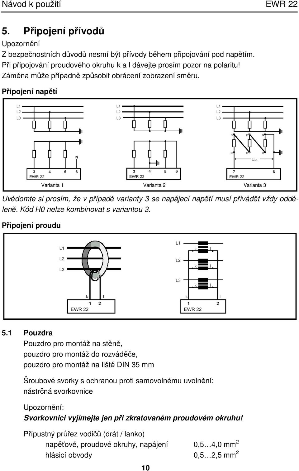 Kód H0 nelze kombinovat s variantou 3. Připojení proudu Varianta 1 Varianta 2 Varianta 3 5.