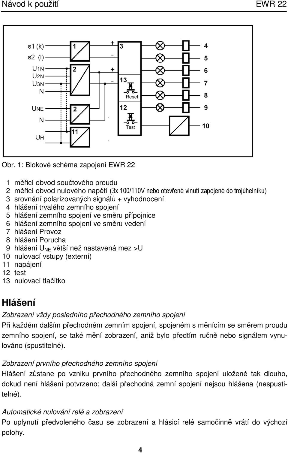 nastavená mez >U 10 nulovací vstupy (externí) 11 napájení 12 test 13 nulovací tlačítko Hlášení Zobrazení vždy posledního přechodného zemního spojení Při každém dalším přechodném zemním spojení,