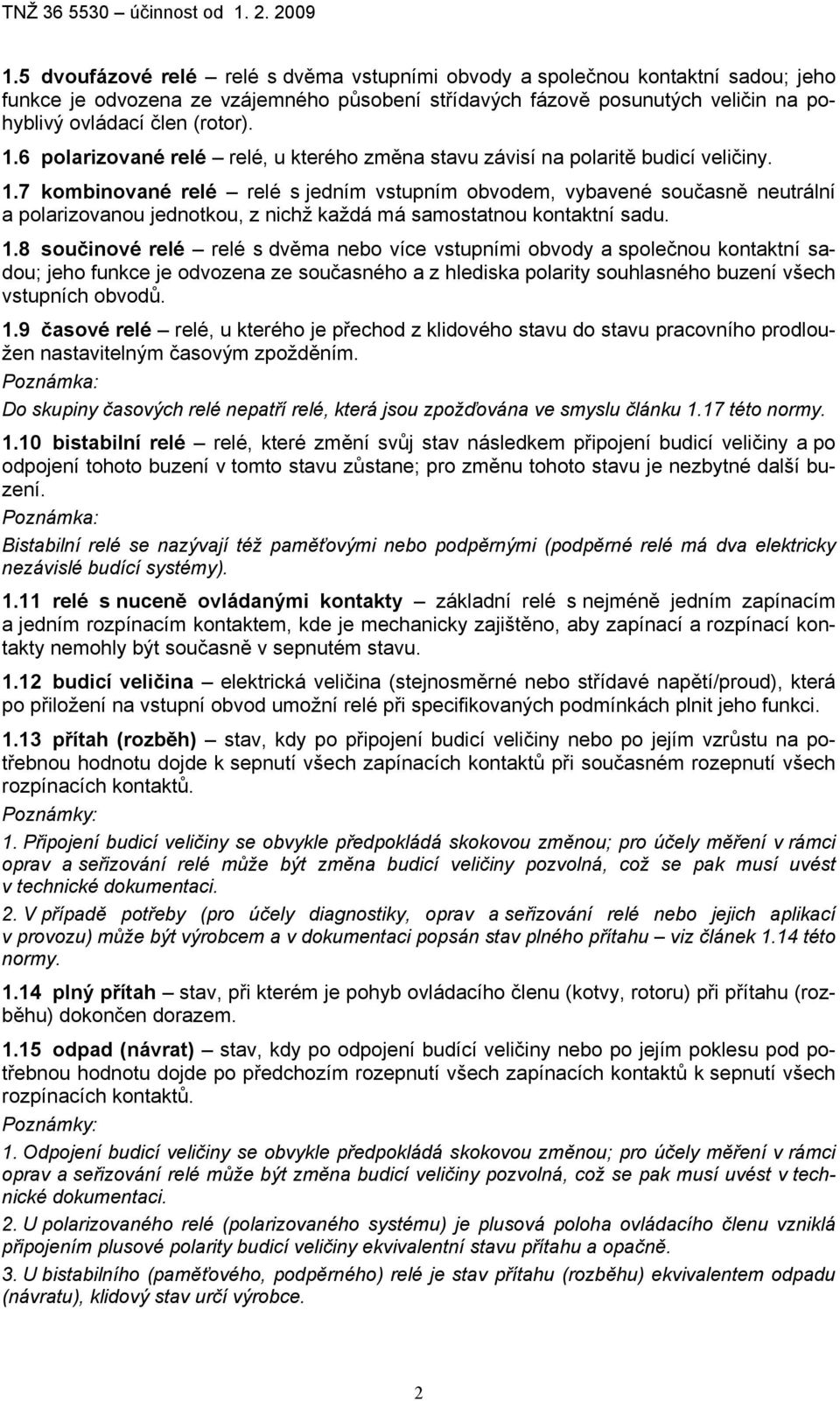 7 kombinované relé relé s jedním vstupním obvodem, vybavené současně neutrální a polarizovanou jednotkou, z nichž každá má samostatnou kontaktní sadu. 1.