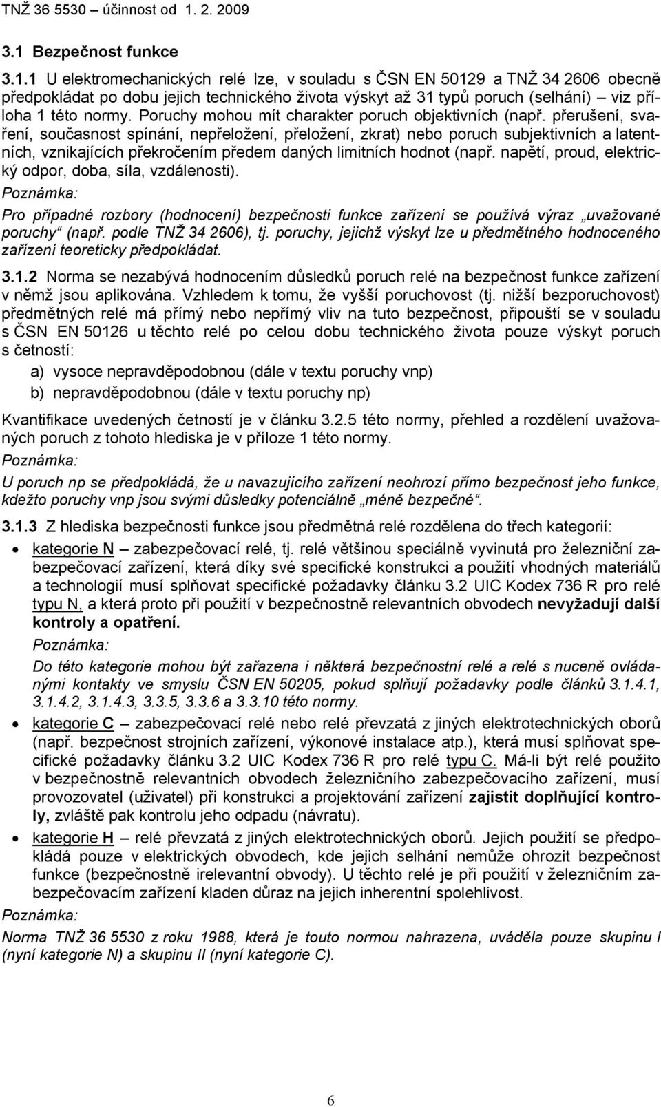 přerušení, svaření, současnost spínání, nepřeložení, přeložení, zkrat) nebo poruch subjektivních a latentních, vznikajících překročením předem daných limitních hodnot (např.