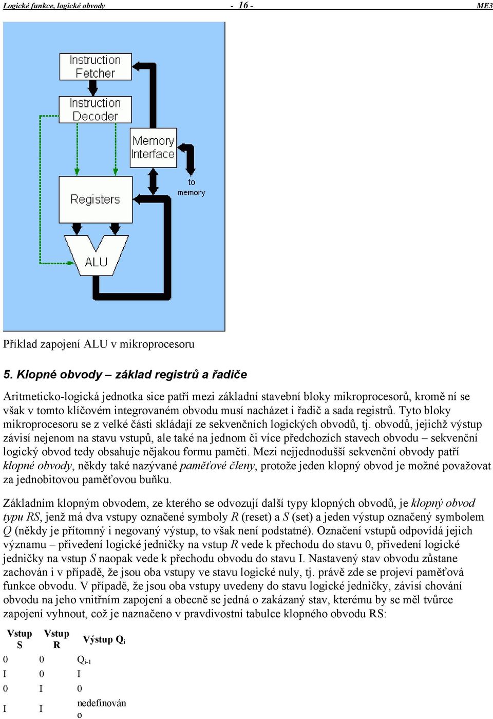 a sada registrů. Tyto bloky mikroprocesoru se z velké části skládají ze sekvenčních logických obvodů, tj.