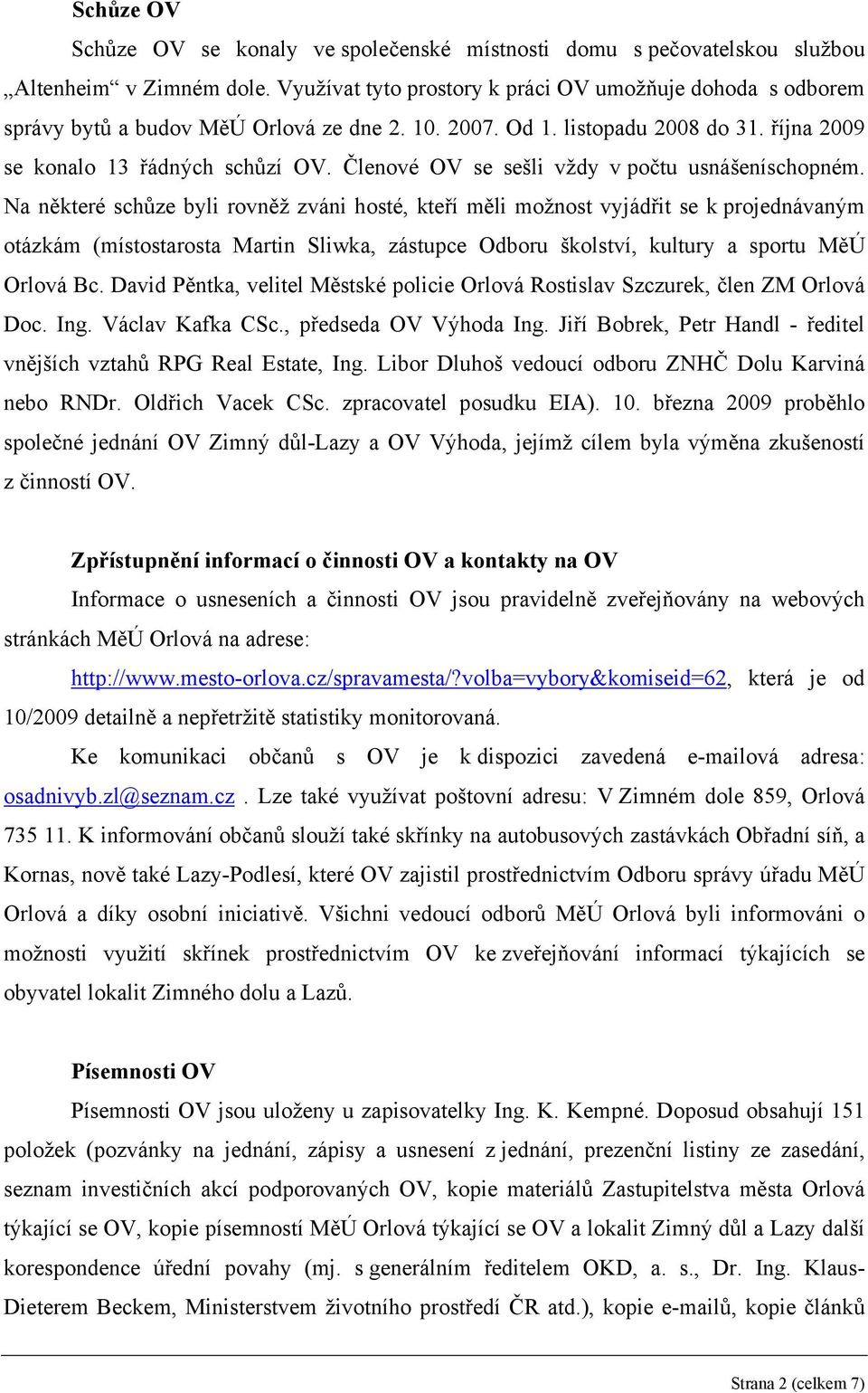 Členové OV se sešli vždy v počtu usnášeníschopném.