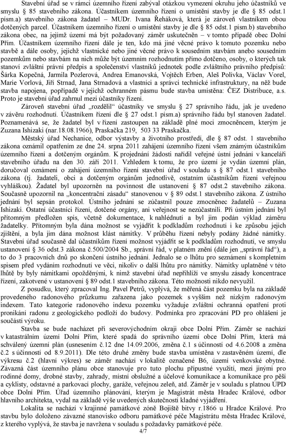 b) stavebního zákona obec, na jejímž území má být požadovaný záměr uskutečněn vtomto případě obec Dolní Přím.