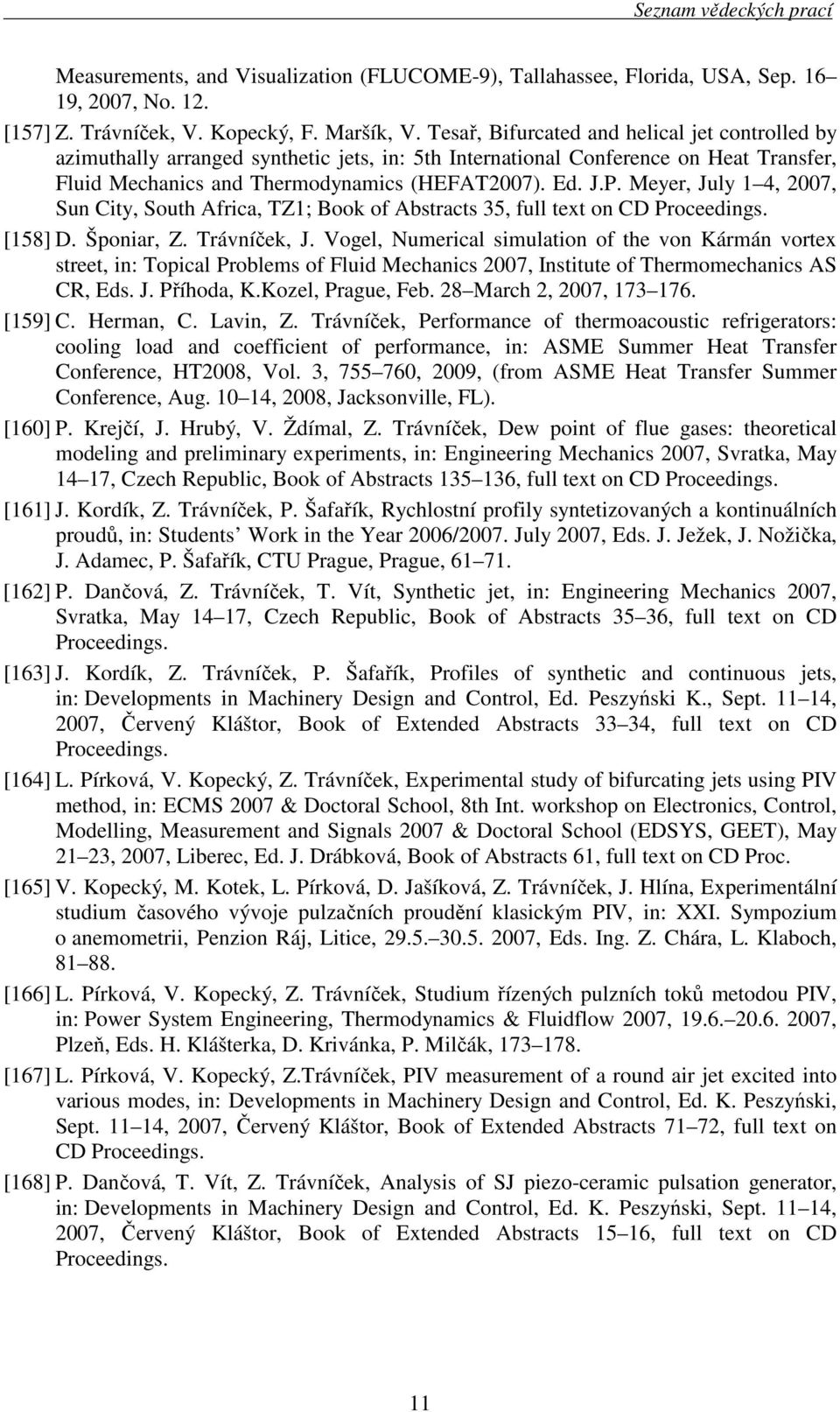 Meyer, July 1 4, 2007, Sun City, South Africa, TZ1; Book of Abstracts 35, full text on CD Proceedings. [158] D. Šponiar, Z. Trávníček, J.