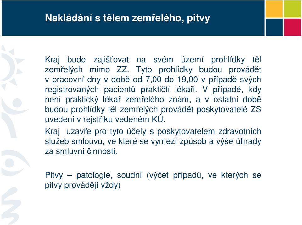 V pípad, kdy není praktický léka zemelého znám, a v ostatní dob budou prohlídky tl zemelých provádt poskytovatelé ZS uvedení v rejstíku