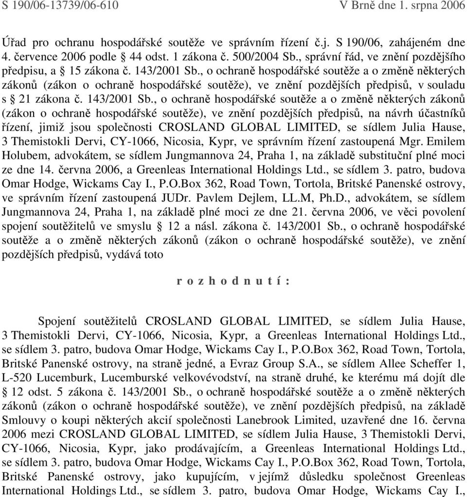 , o ochraně hospodářské soutěže a o změně některých zákonů (zákon o ochraně hospodářské soutěže), ve znění pozdějších předpisů, v souladu s 21 zákona č. 143/2001 Sb.