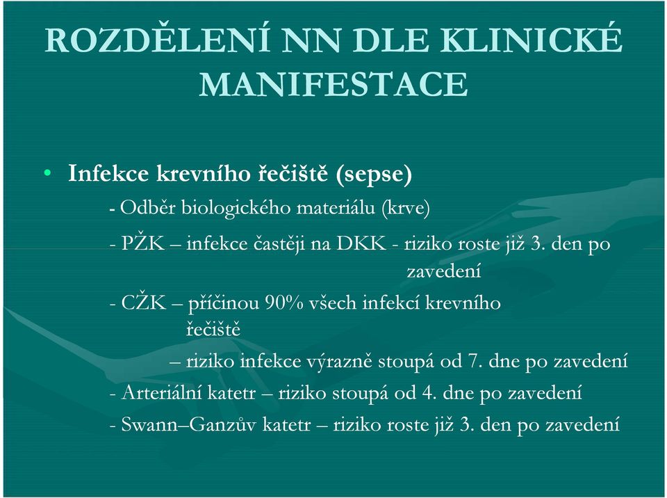 den po zavedení - CŽK příčinou 90% všech infekcí krevního řečiště riziko infekce výrazně stoupá od